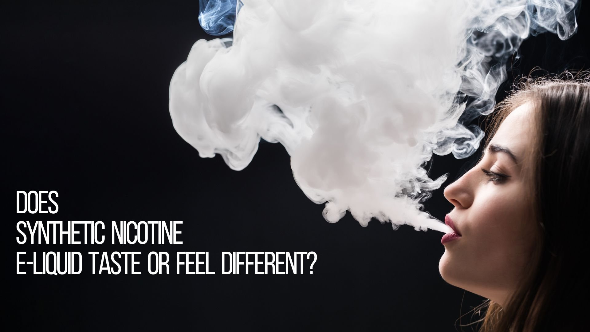 Image of a woman exhaling e-cigarette vapor, accompanied by the text 'DOES SYNTHETIC NICOTINE E-LIQUID TASTE OR FEEL DIFFERENT?' on a black background.